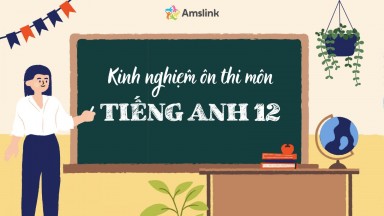 KINH NGHIỆM ÔN THI MÔN TIẾNG ANH 12 HIỆU QUẢ